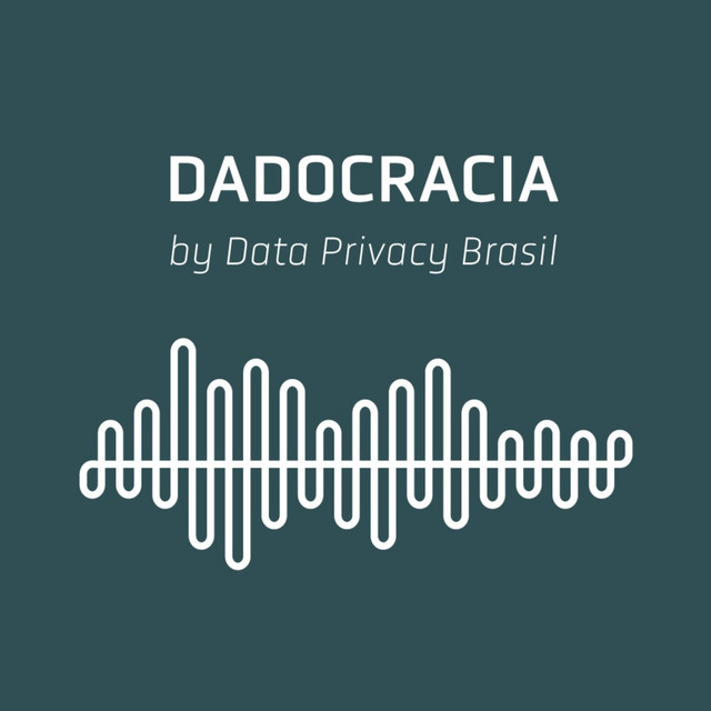  Dadocracia – Ep.99 – Brazilian General Data Protection Law and journalism