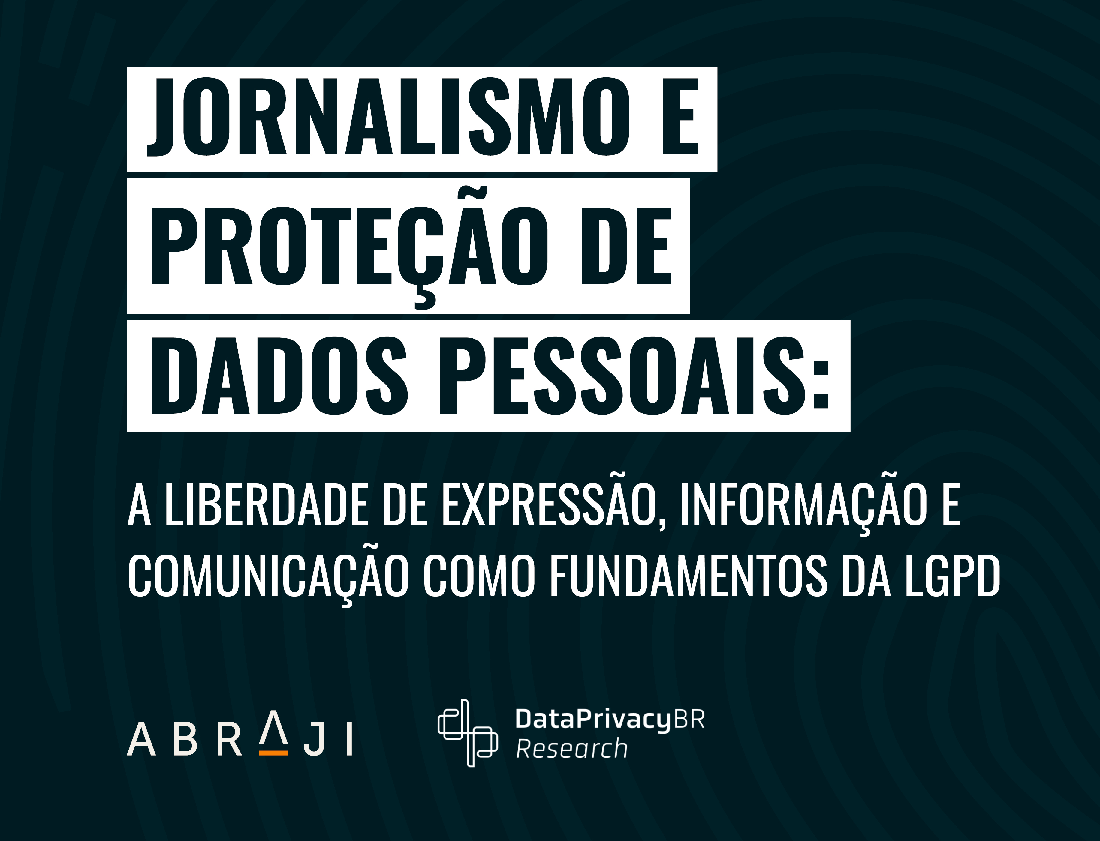 http://Abraji%20e%20Associação%20Data%20Privacy%20Brasil%20de%20Pesquisa%20lançam%20documento%20sobre%20a%20não%20aplicação%20da%20LGPD%20ao%20jornalismo