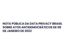 Nota pública da Data Privacy Brasil sobre os atos antidemocráticos de 08 de janeiro de 2023