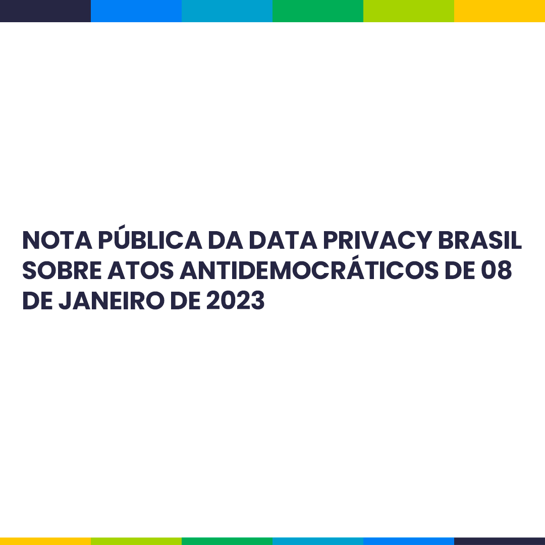 http://Nota%20pública%20da%20Data%20Privacy%20Brasil%20sobre%20os%20atos%20antidemocráticos%20de%2008%20de%20janeiro%20de%202023