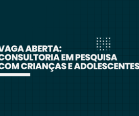 Vaga de Consultoria em Pesquisa com Crianças e Adolescentes