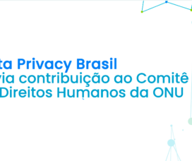 Data Privacy Brasil envia contribuição ao Comitê de Direitos Humanos da ONU