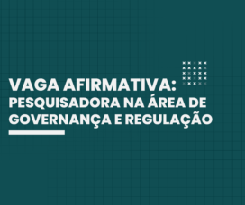 INSCRIÇÕES ENCERRADAS – Vaga afirmativa para pesquisadora na área de Governança e Regulação