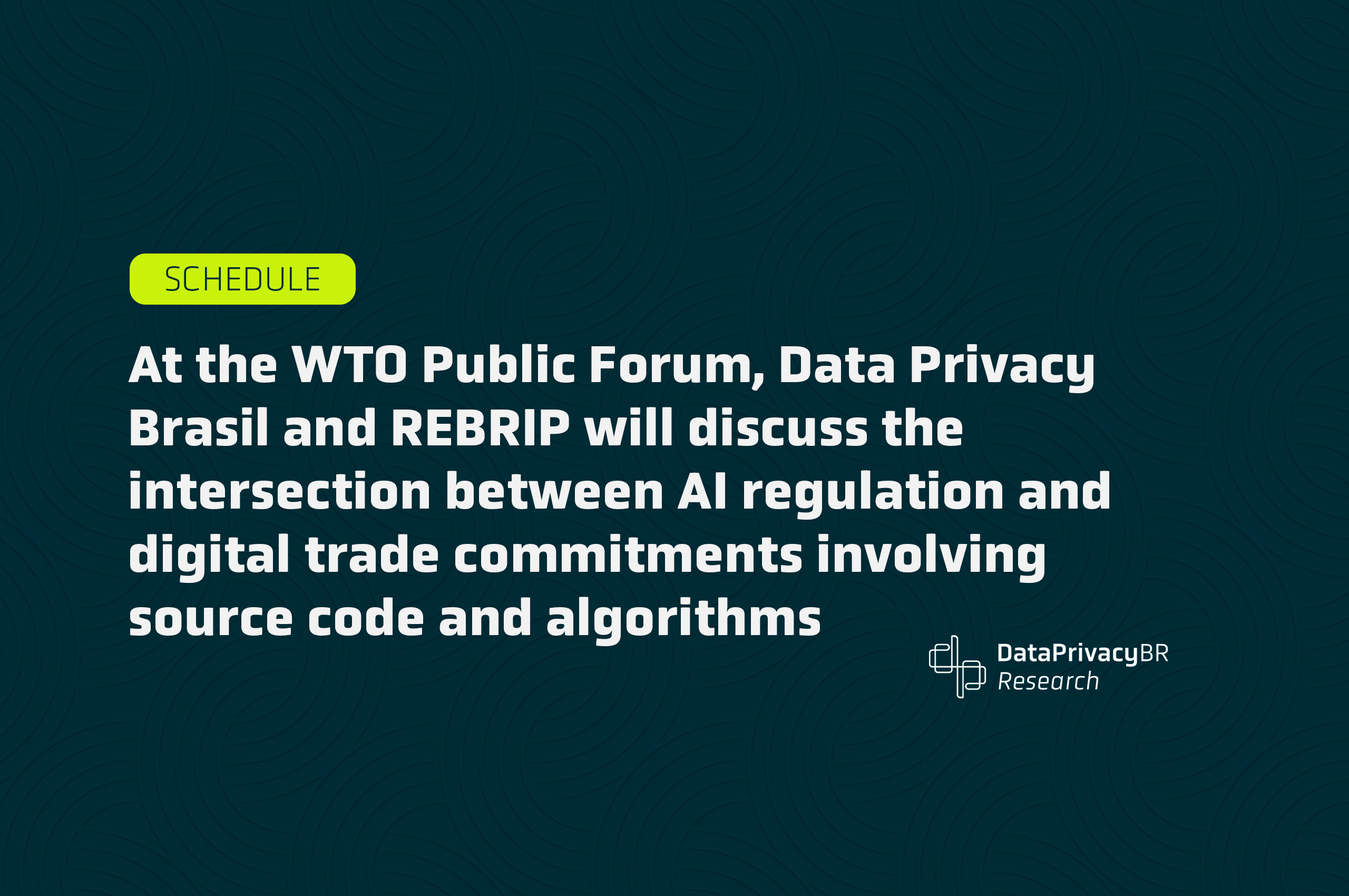 http://At%20the%20WTO%20Public%20Forum,%20Data%20Privacy%20Brasil%20and%20REBRIP%20will%20discuss%20the%20intersection%20between%20AI%20regulation%20and%20digital%20trade%20commitments%20involving%20source%20code%20and%20algorithms.