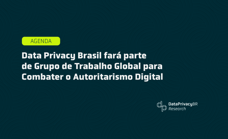 Data Privacy Brasil fará parte de Grupo de Trabalho Global para Combater o Autoritarismo Digital