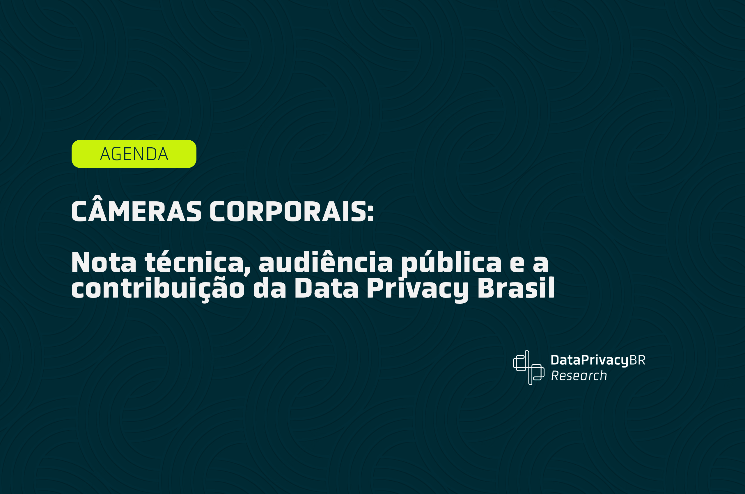  Câmeras Corporais: Nota técnica, audiência pública e a contribuição da Data Privacy Brasil