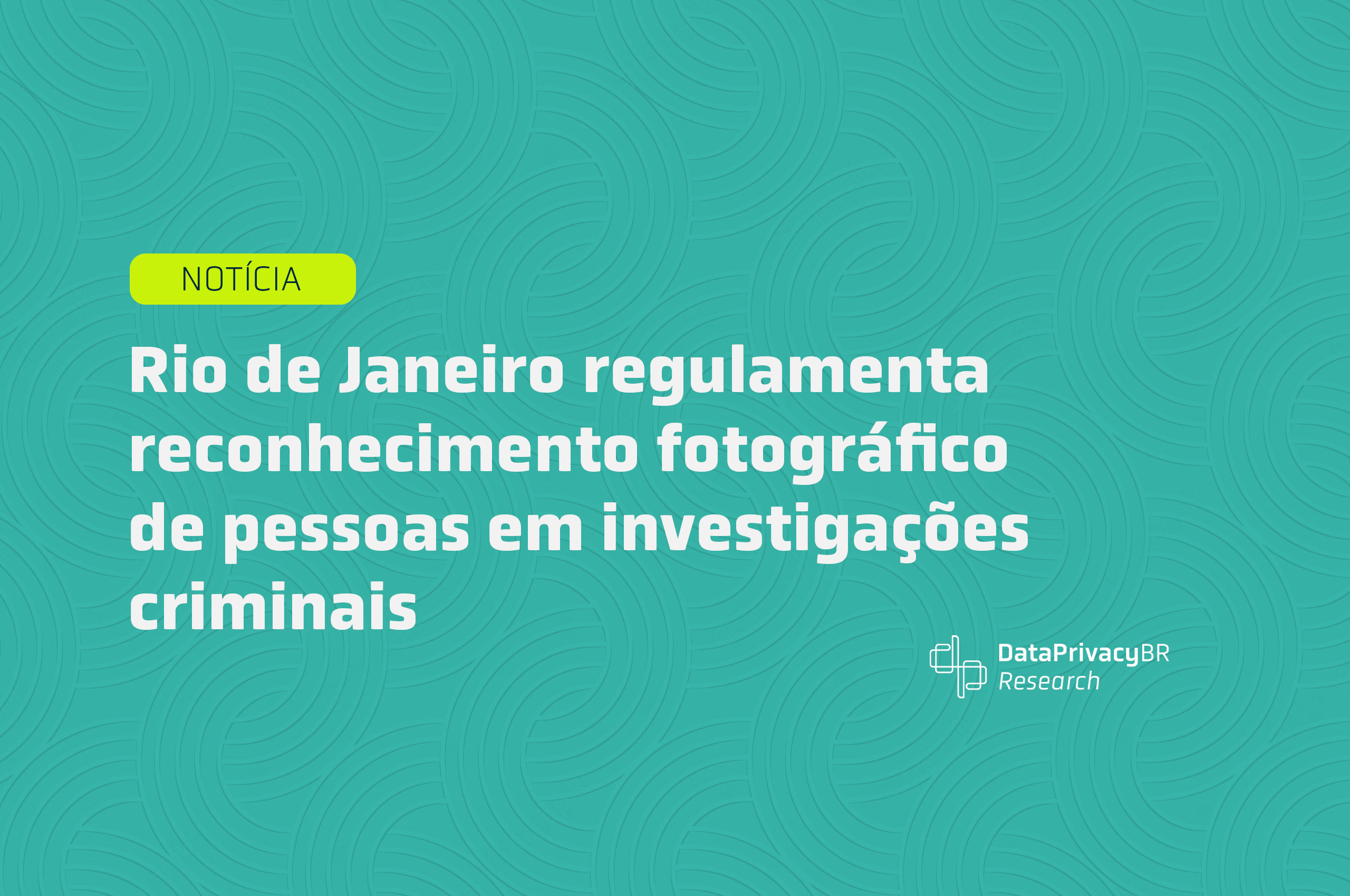 http://Rio%20de%20Janeiro%20regulamenta%20reconhecimento%20fotográfico%20de%20pessoas%20em%20investigações%20criminais