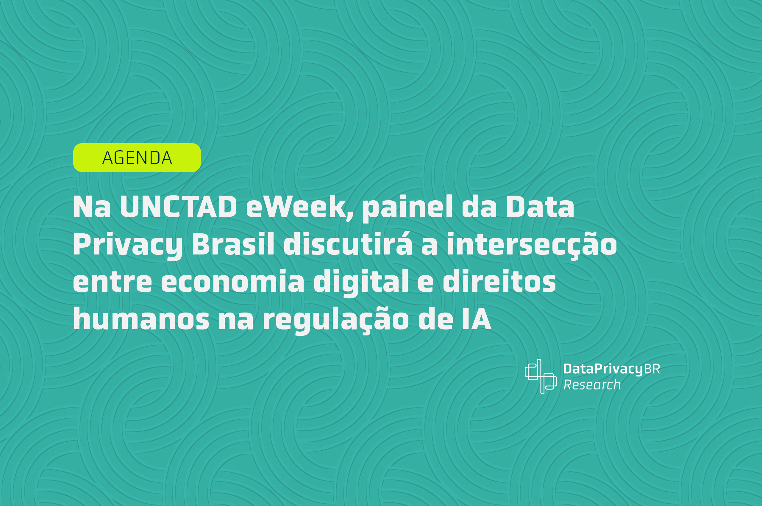 http://Na%20UNCTAD%20eWeek,%20painel%20da%20Data%20Privacy%20Brasil%20discutirá%20a%20intersecção%20entre%20economia%20digital%20e%20direitos%20humanos%20na%20regulação%20de%20IA