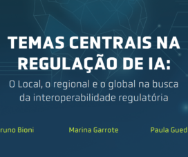 Temas Centrais na Regulação de IA: o local, regional e o global na busca da interoperabilidade regulatória