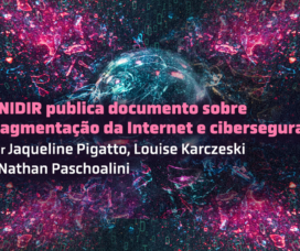 UNIDIR publica documento sobre fragmentação da Internet e cibersegurança