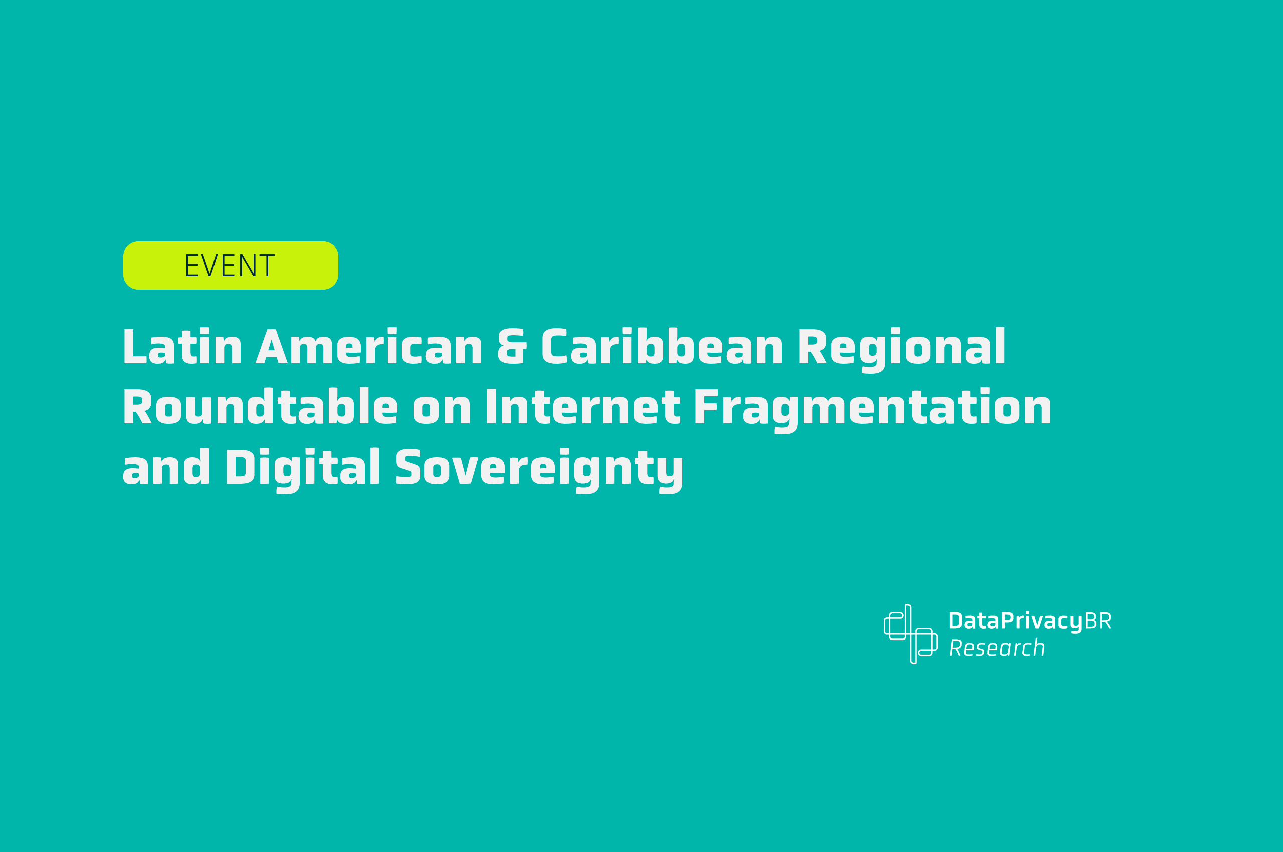  Latin American & Caribbean Regional Roundtable on Internet Fragmentation and Digital Sovereignty