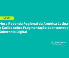Mesa Redonda Regional da América Latina e Caribe sobre Fragmentação da Internet e Soberania Digital