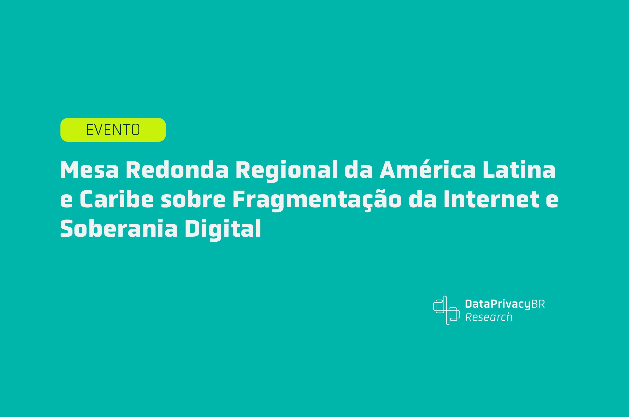 Mesa Redonda Regional da América Latina e Caribe sobre Fragmentação da Internet e Soberania Digital