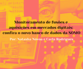 Monitoramento de fusões e aquisições em mercados digitais: confira o novo banco de dados da SOMO