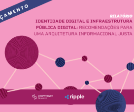 Relatório | Identidade Digital e Infraestrutura Pública Digital: recomendações para uma arquitetura informacional justa