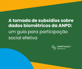 A tomada de subsídios sobre dados biométricos da ANPD: um guia para participação social efetiva