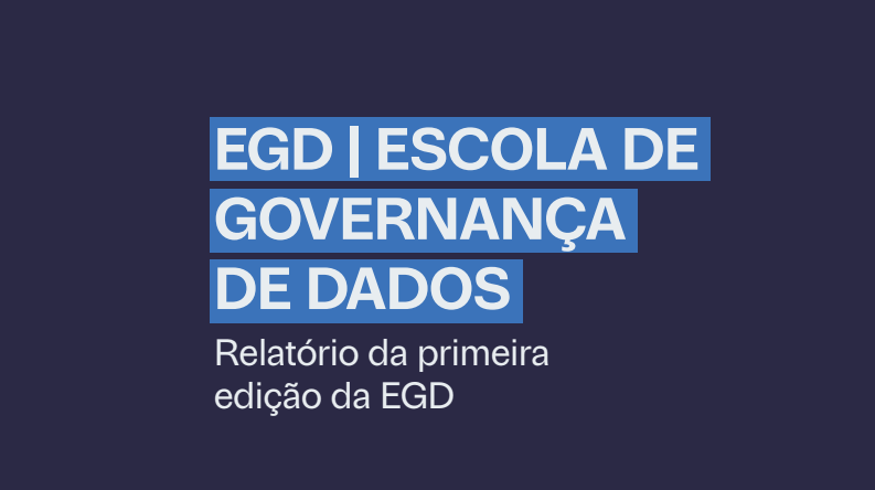  EGD | ESCOLA DE GOVERNANÇA DE DADOS Relatório da primeira edição da EGD