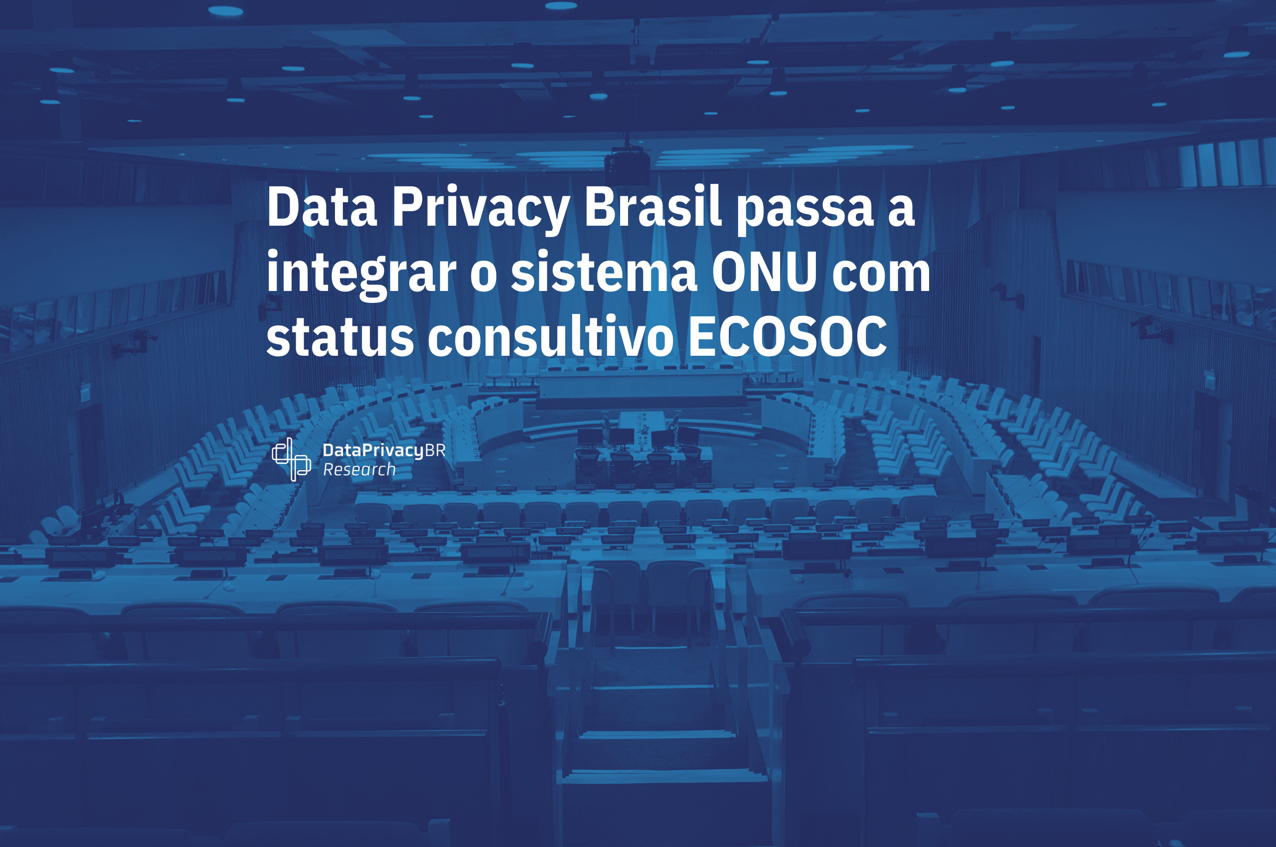 Data Privacy Brasil passa a integrar o sistema ONU com status consultivo ECOSOC