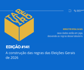 Tabuleiro #141 | A construção das regras das Eleições Gerais de 2026