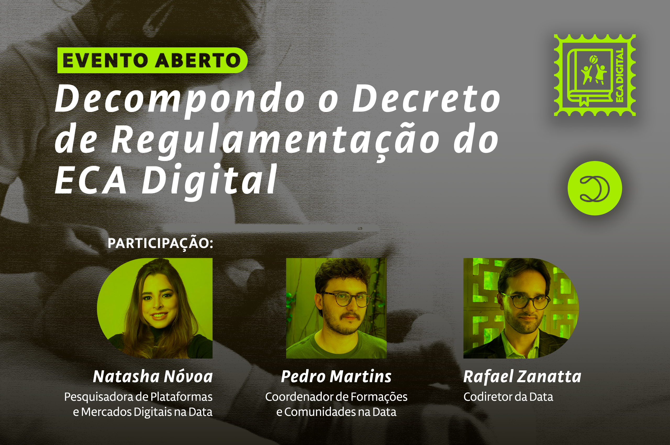  Evento Aberto | Decompondo o Decreto de Regulamentação do ECA Digital