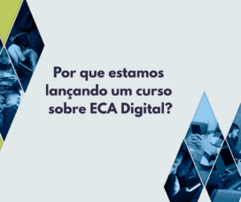 Por que estamos lançando um curso sobre ECA Digital?