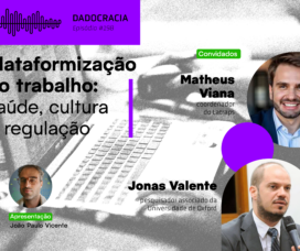 Dadocracia – ep. 198 – Plataformização do trabalho: saúde, cultura e regulação