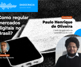 Dadocracia – Ep. 199 – Como regular mercados digitais no Brasil?