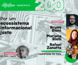 Dadocracia – Ep. 200 – Por um Ecossistema Informacional Justo