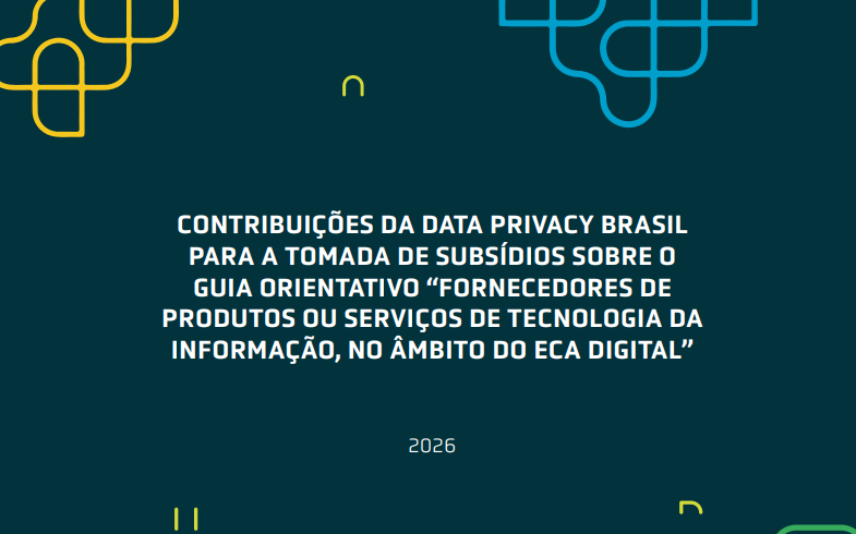 Contribuições da Data Privacy Brasil para a Tomada de Subsídios Sobre o Guia Orientativo “Fornecedores de Produtos ou Serviços de Tecnologia da Informação, no Âmbito do Eca Digital”