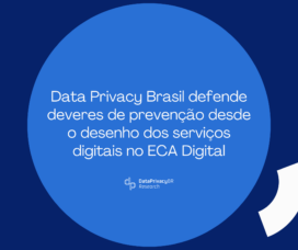 Data Privacy Brasil defende deveres de prevenção desde o desenho dos serviços digitais no ECA Digital
