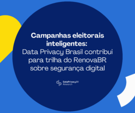Campanhas eleitorais inteligentes: Data Privacy Brasil contribui para trilha do RenovaBR sobre segurança digital