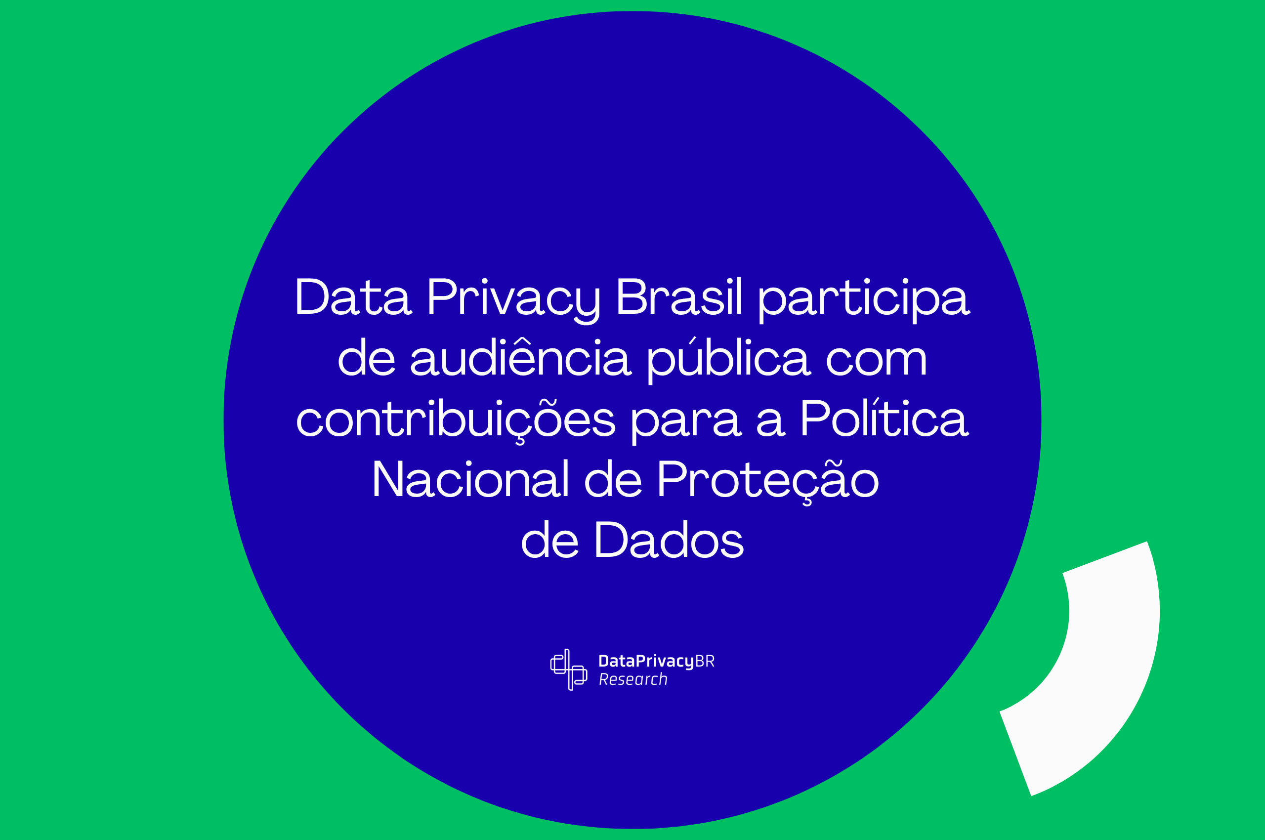 http://Data%20Privacy%20Brasil%20participa%20de%20audiência%20pública%20com%20contribuições%20para%20a%20Política%20Nacional%20de%20Proteção%20de%20Dados
