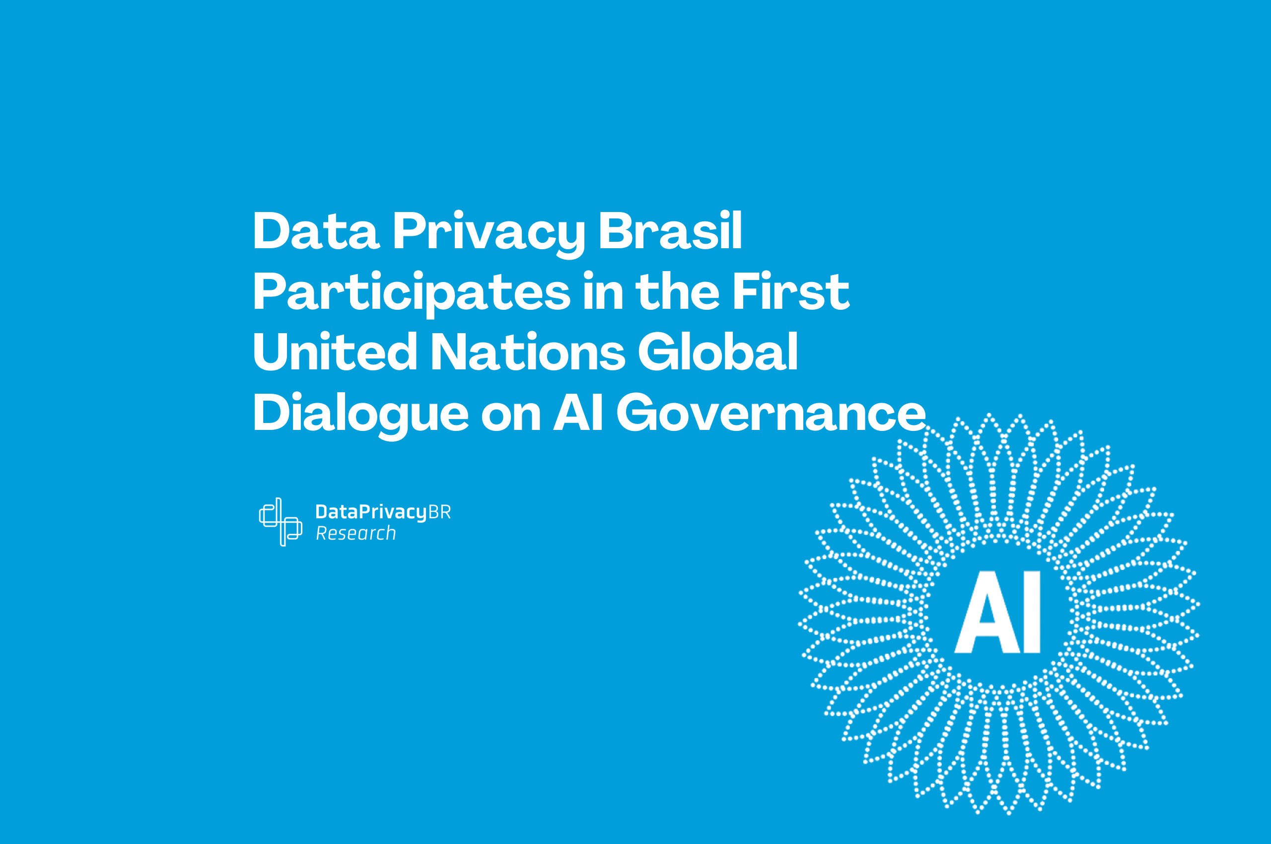http://Data%20Privacy%20Brasil%20Participates%20in%20the%20First%20United%20Nations%20Global%20Dialogue%20on%20AI%20Governance