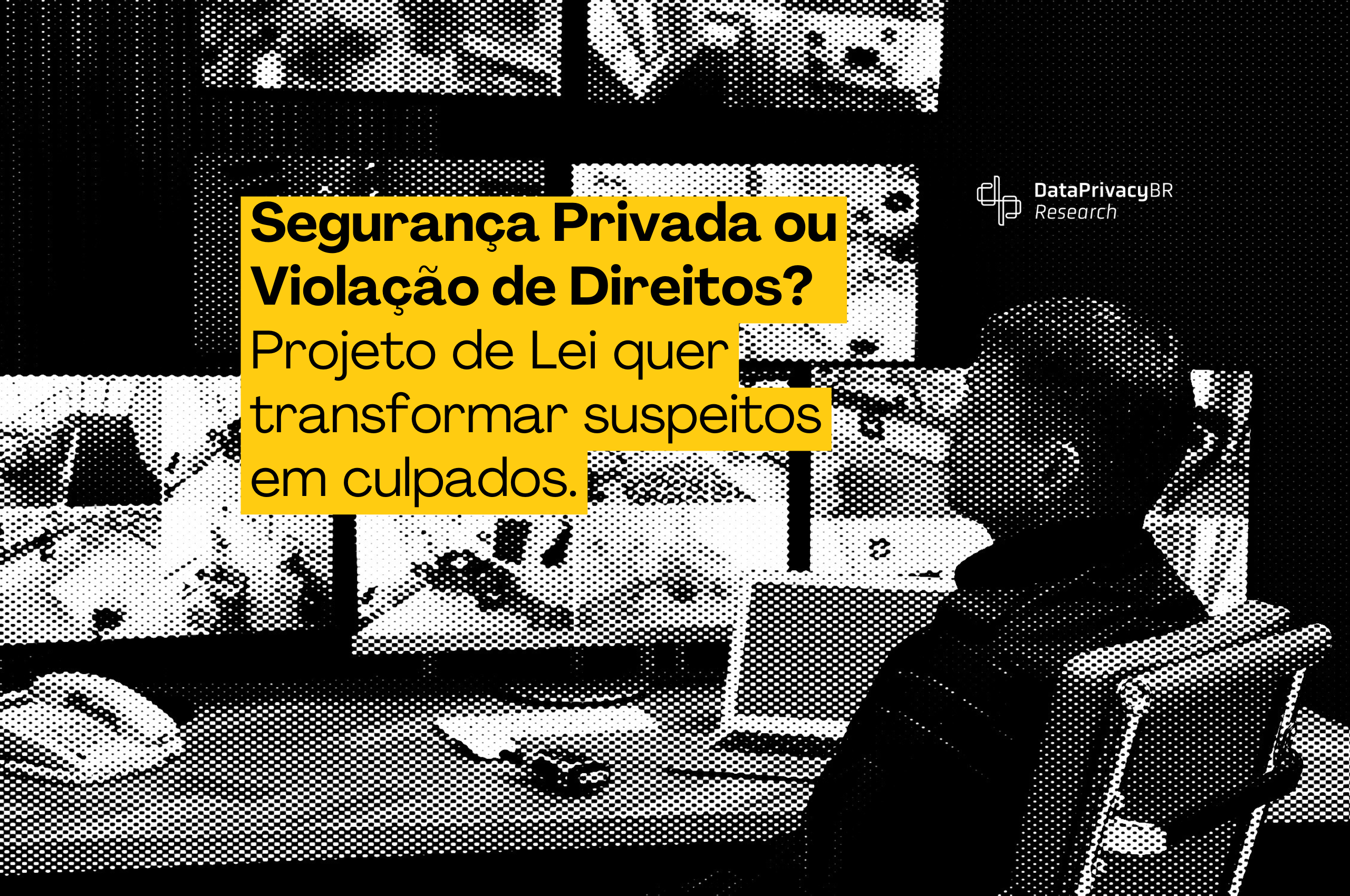Segurança Privada ou Violação de Direitos? Projeto de Lei quer transformar suspeitos em culpados