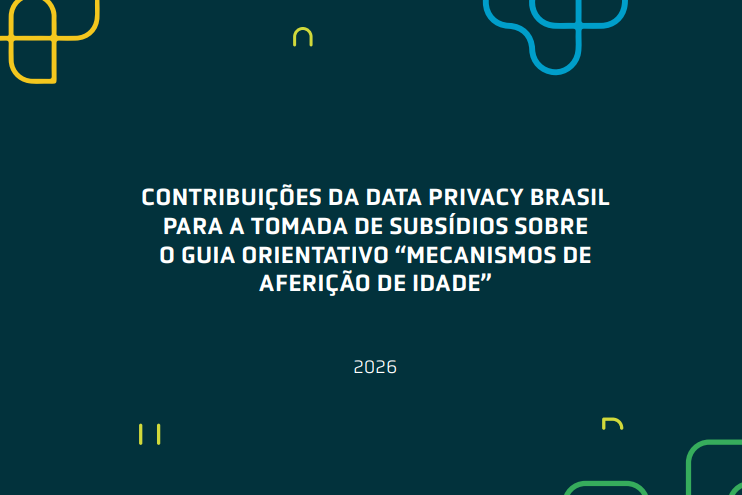 Contribuições da Data Privacy Brasil para a Tomada de Subsídios Sobre o Guia Orientativo “Mecanismos de Aferição de Idade”