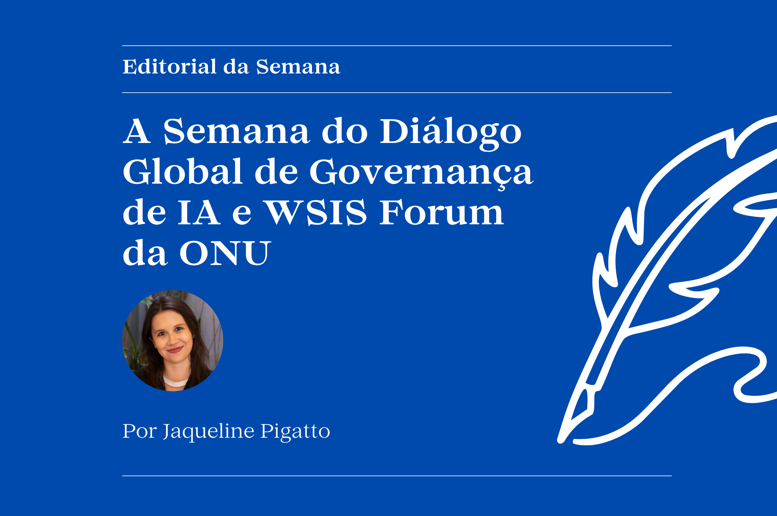 http://A%20Semana%20do%20Diálogo%20Global%20de%20Governança%20de%20IA%20e%20WSIS%20Forum%20da%20ONU