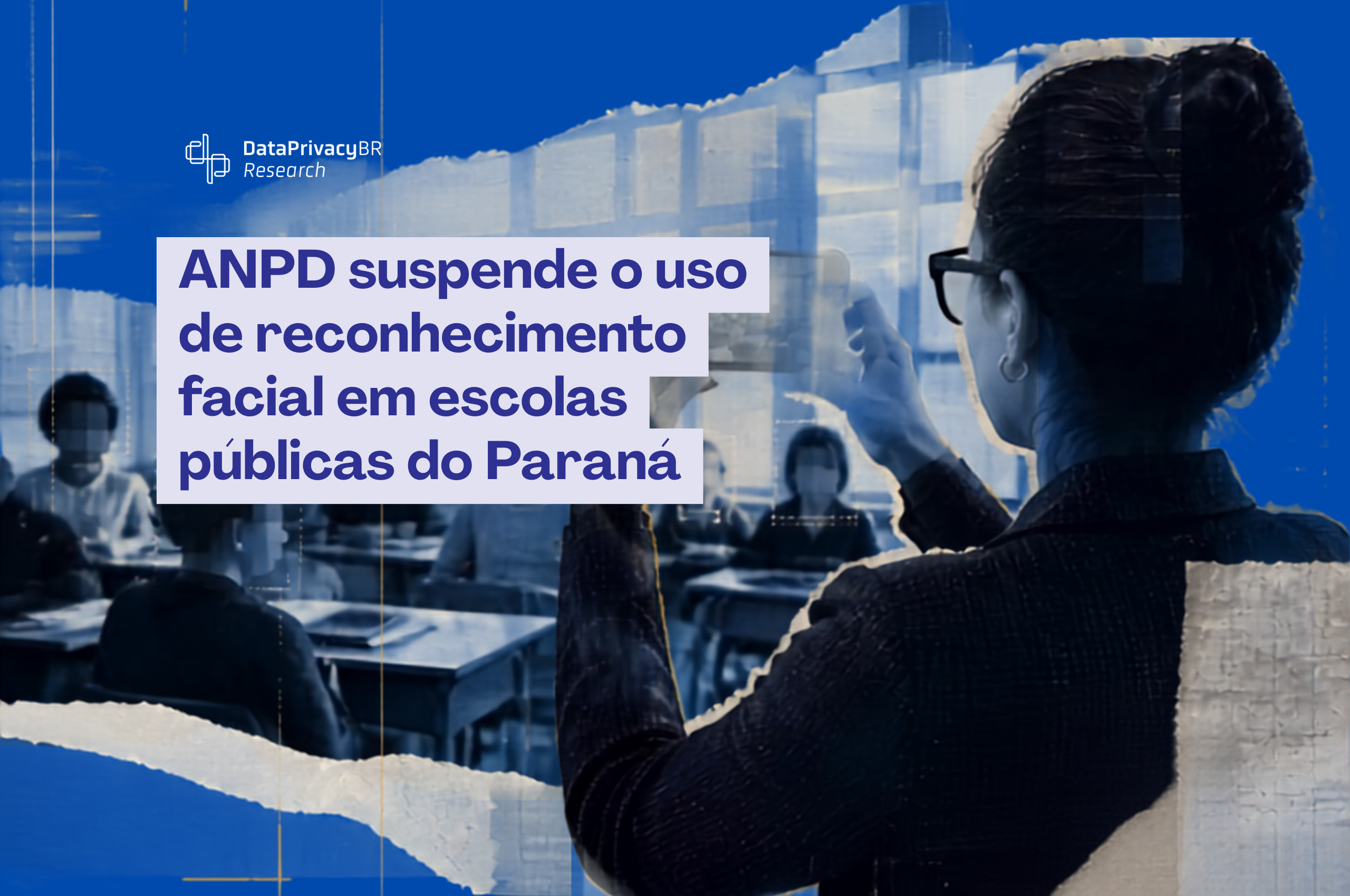 ANPD suspende o uso de reconhecimento facial em escolas públicas do Paraná
