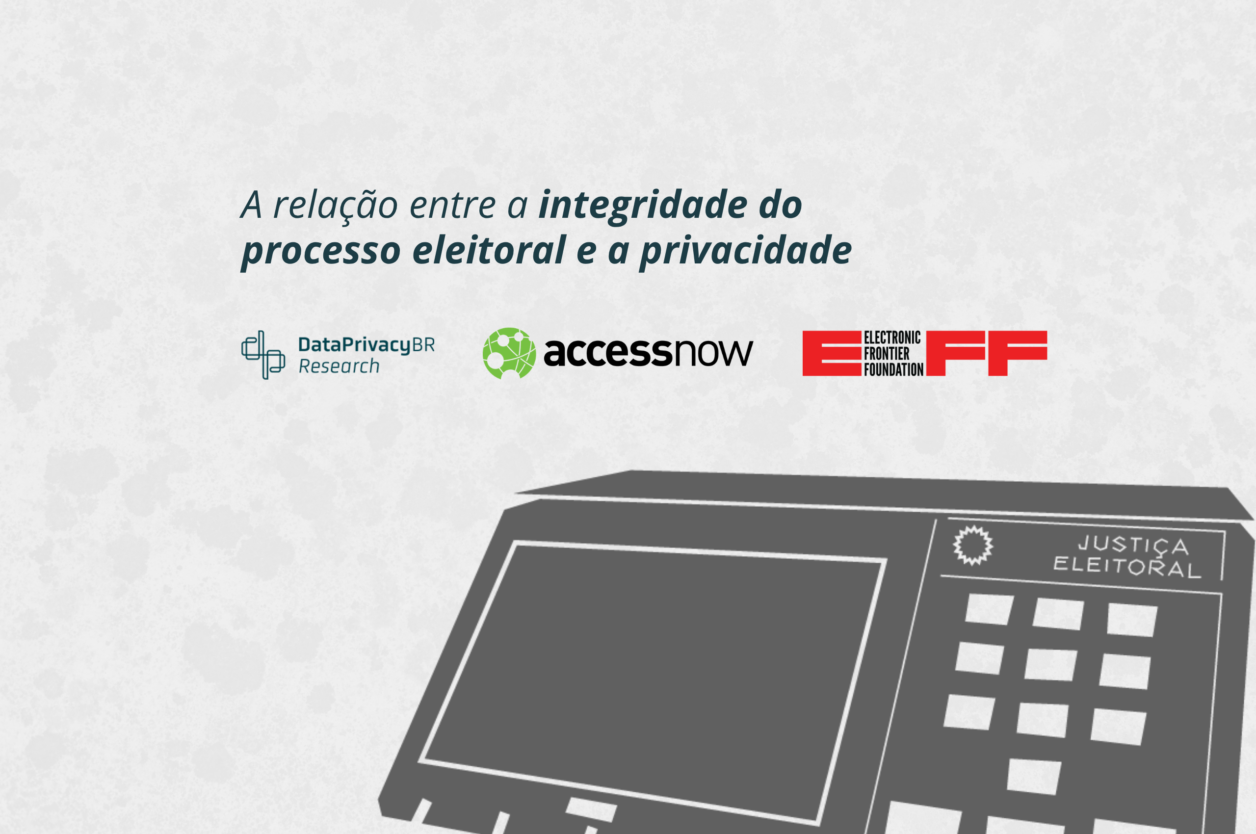 A relação entre a integridade do processo eleitoral e a privacidade