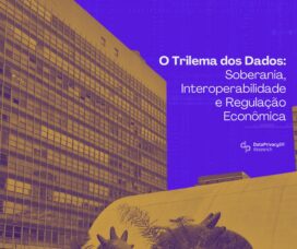 O Trilema dos Dados: Soberania, Interoperabilidade e Regulação Econômica