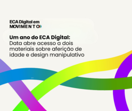 Um ano do ECA Digital: Data Privacy Brasil abre acesso a dois materiais sobre aferição de idade e design manipulativo