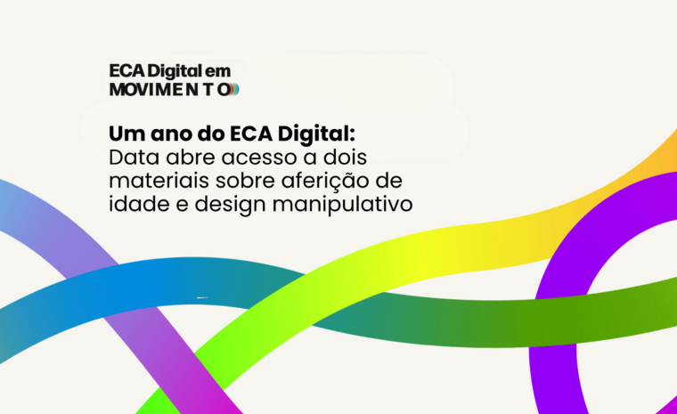 Um ano do ECA Digital: Data Privacy Brasil abre acesso a dois materiais sobre aferição de idade e design manipulativo