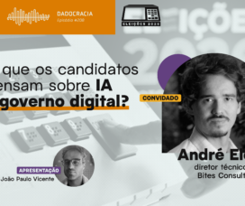 Dadocracia – Ep. 208 – O que os candidatos pensam sobre IA e governo digital?