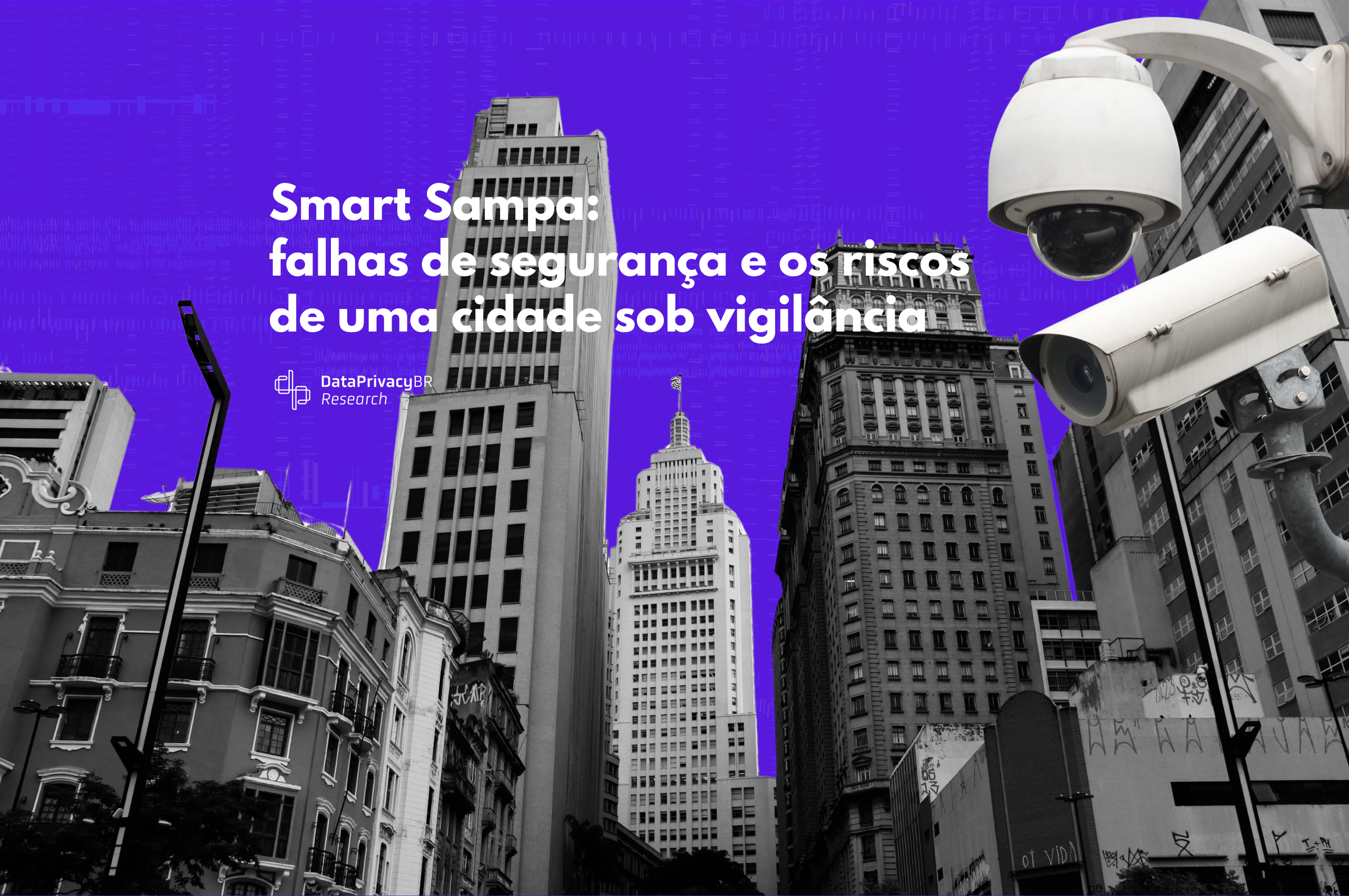 Smart Sampa: falhas de segurança e os riscos de uma cidade sob vigilância
